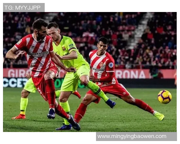 2019年赫罗纳主场对阵巴塞罗那的精彩对决回顾与分析