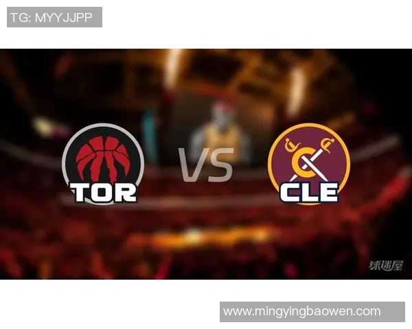 NBA骑士对阵猛龙精彩直播分析与赛前预测全方位解读